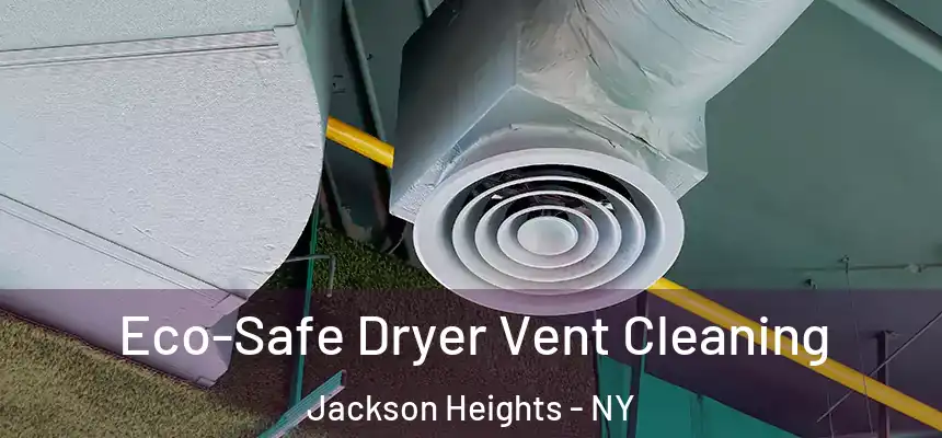  Eco-Safe Dryer Vent Cleaning Jackson Heights - NY