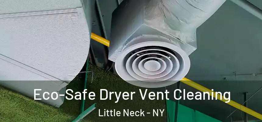  Eco-Safe Dryer Vent Cleaning Little Neck - NY
