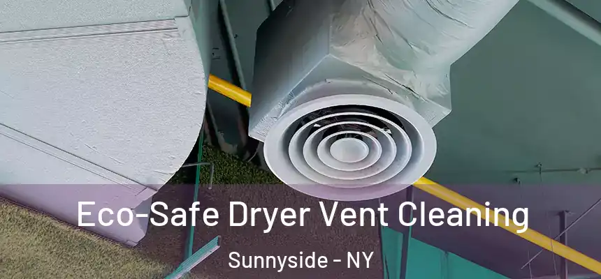  Eco-Safe Dryer Vent Cleaning Sunnyside - NY