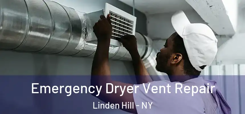  Emergency Dryer Vent Repair Linden Hill - NY