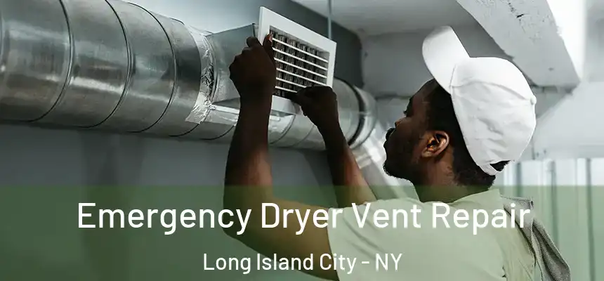 Emergency Dryer Vent Repair Long Island City - NY
