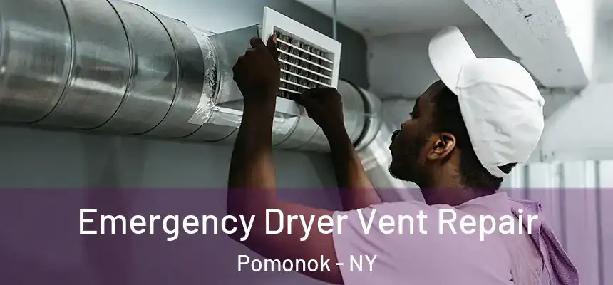  Emergency Dryer Vent Repair Pomonok - NY