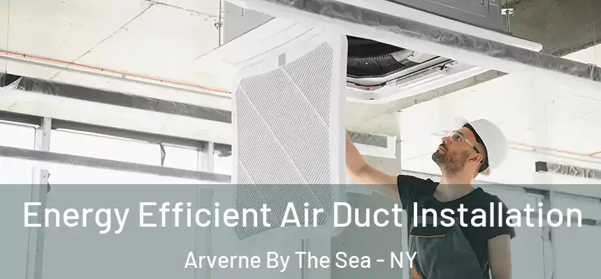  Energy Efficient Air Duct Installation Arverne By The Sea - NY