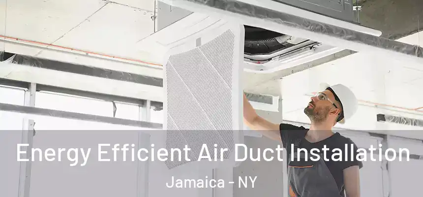  Energy Efficient Air Duct Installation Jamaica - NY