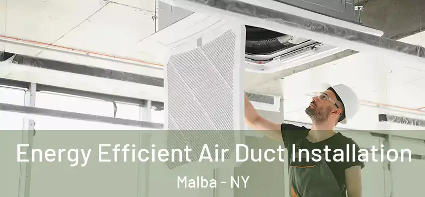 Energy Efficient Air Duct Installation Malba - NY