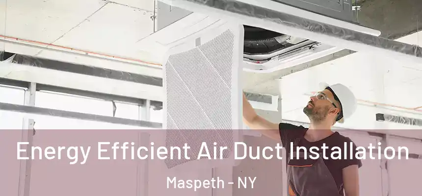 Energy Efficient Air Duct Installation Maspeth - NY