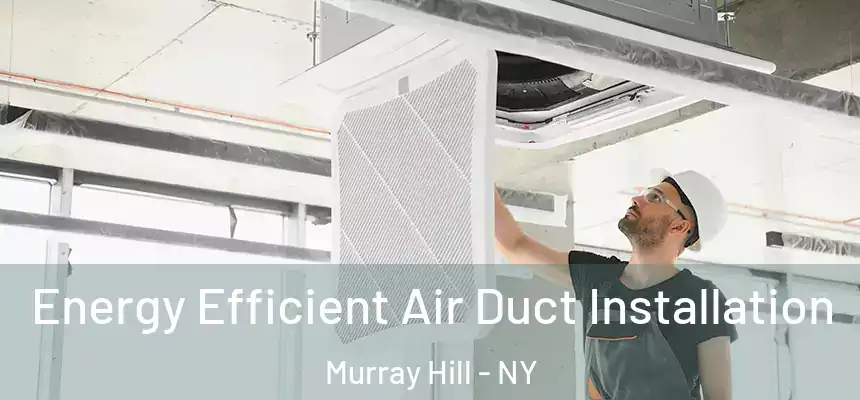  Energy Efficient Air Duct Installation Murray Hill - NY