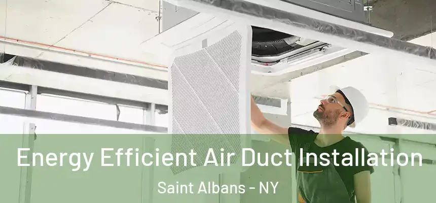  Energy Efficient Air Duct Installation Saint Albans - NY