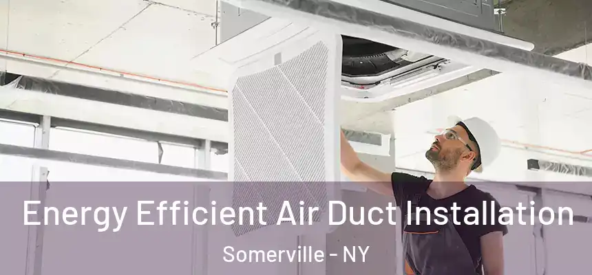  Energy Efficient Air Duct Installation Somerville - NY