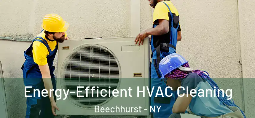 Energy-Efficient HVAC Cleaning Beechhurst - NY