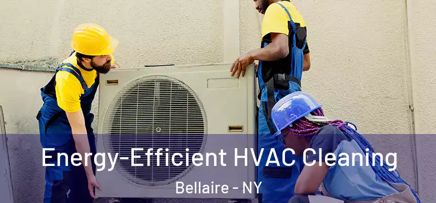 Energy-Efficient HVAC Cleaning Bellaire - NY