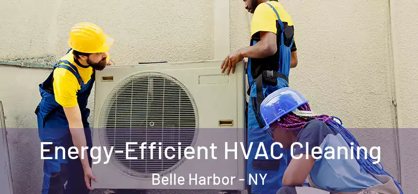  Energy-Efficient HVAC Cleaning Belle Harbor - NY