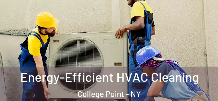  Energy-Efficient HVAC Cleaning College Point - NY