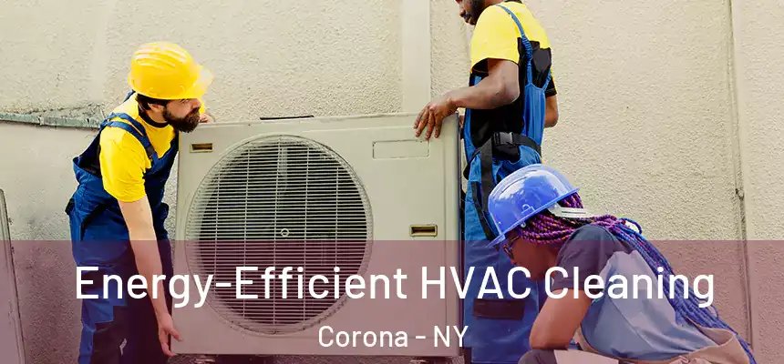 Energy-Efficient HVAC Cleaning Corona - NY