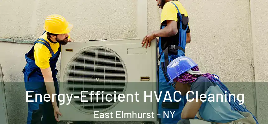  Energy-Efficient HVAC Cleaning East Elmhurst - NY