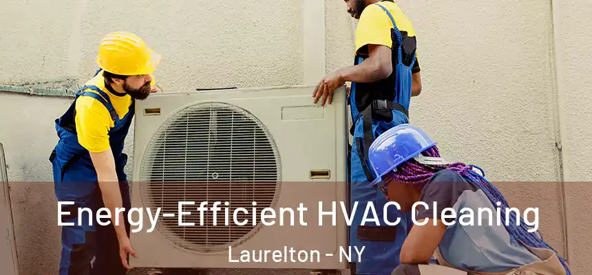 Energy-Efficient HVAC Cleaning Laurelton - NY