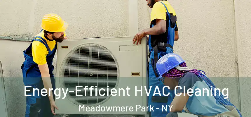 Energy-Efficient HVAC Cleaning Meadowmere Park - NY
