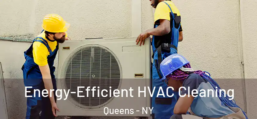 Energy-Efficient HVAC Cleaning Queens - NY