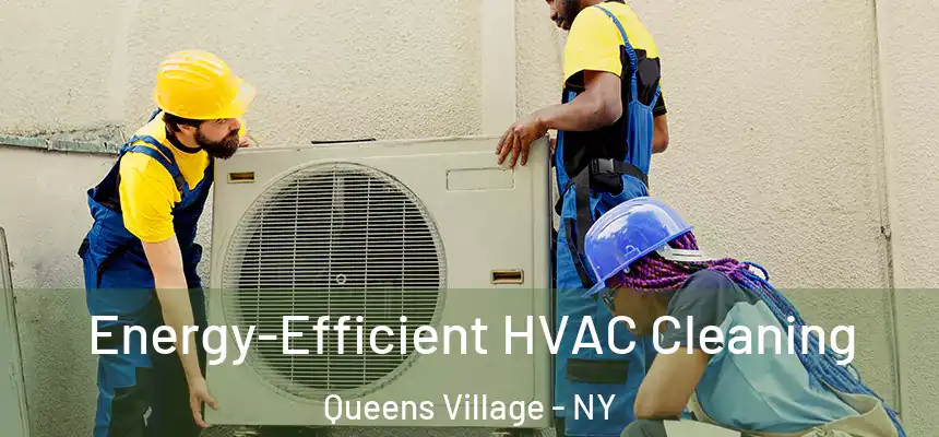 Energy-Efficient HVAC Cleaning Queens Village - NY