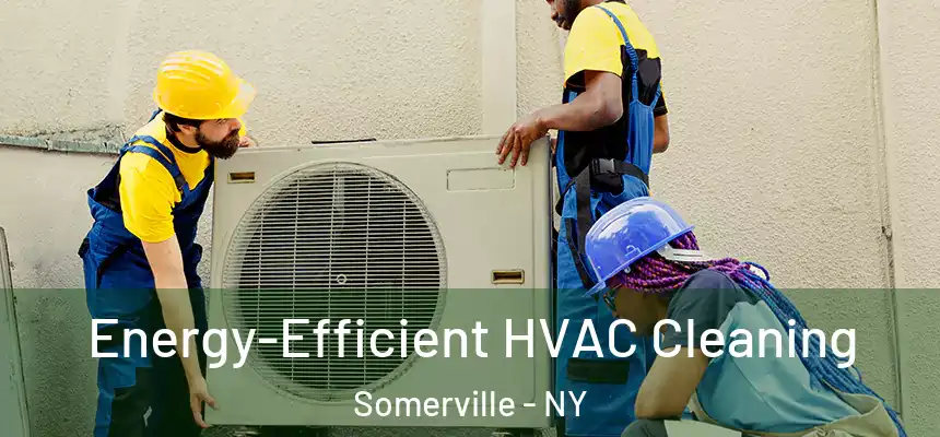 Energy-Efficient HVAC Cleaning Somerville - NY