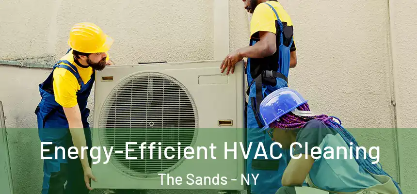 Energy-Efficient HVAC Cleaning The Sands - NY