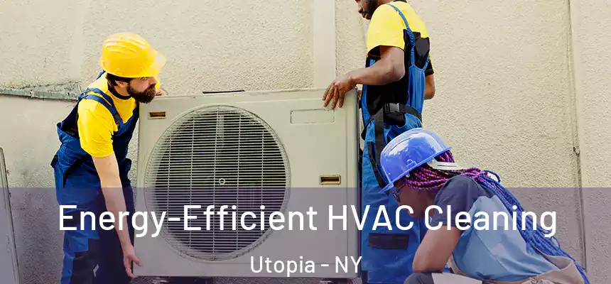 Energy-Efficient HVAC Cleaning Utopia - NY
