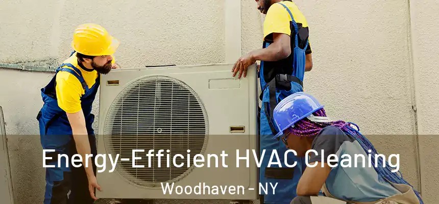  Energy-Efficient HVAC Cleaning Woodhaven - NY
