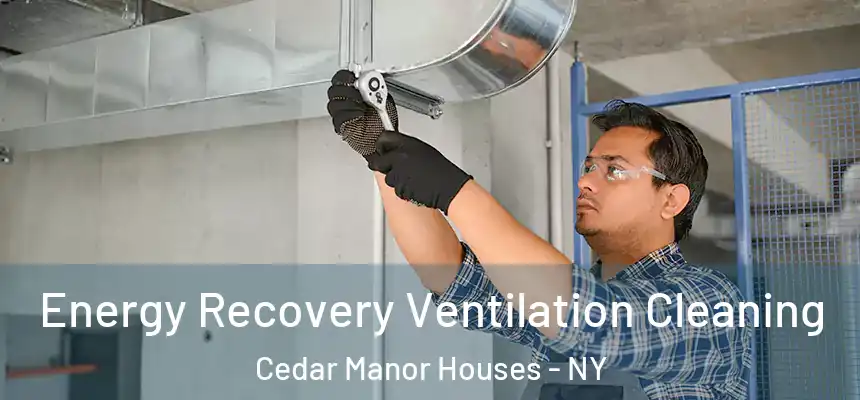 Energy Recovery Ventilation Cleaning Cedar Manor Houses - NY