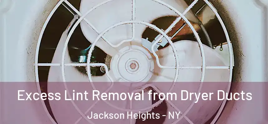  Excess Lint Removal from Dryer Ducts Jackson Heights - NY