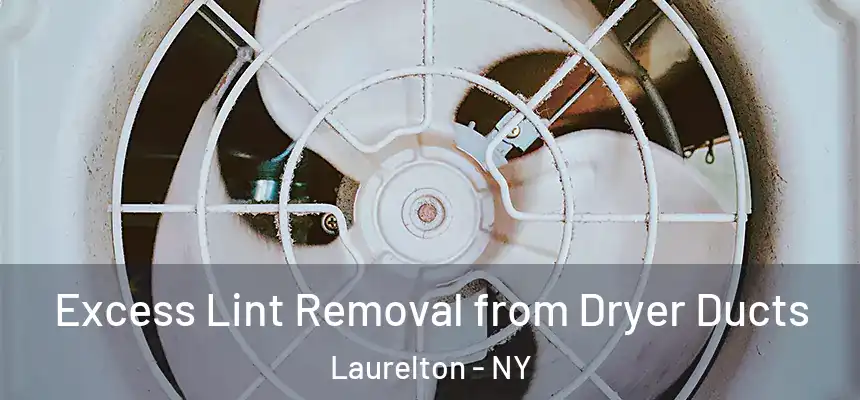  Excess Lint Removal from Dryer Ducts Laurelton - NY