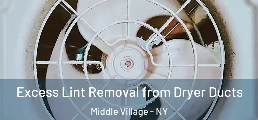  Excess Lint Removal from Dryer Ducts Middle Village - NY