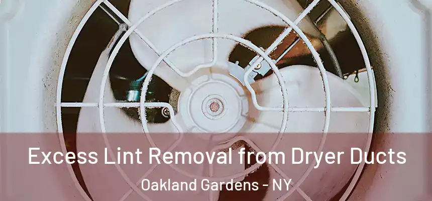  Excess Lint Removal from Dryer Ducts Oakland Gardens - NY
