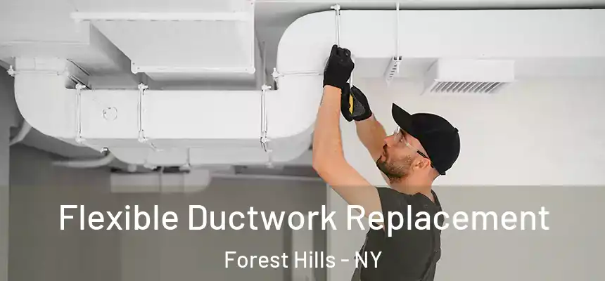 Flexible Ductwork Replacement Forest Hills - NY
