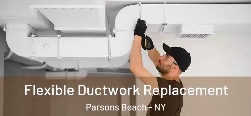 Flexible Ductwork Replacement Parsons Beach - NY