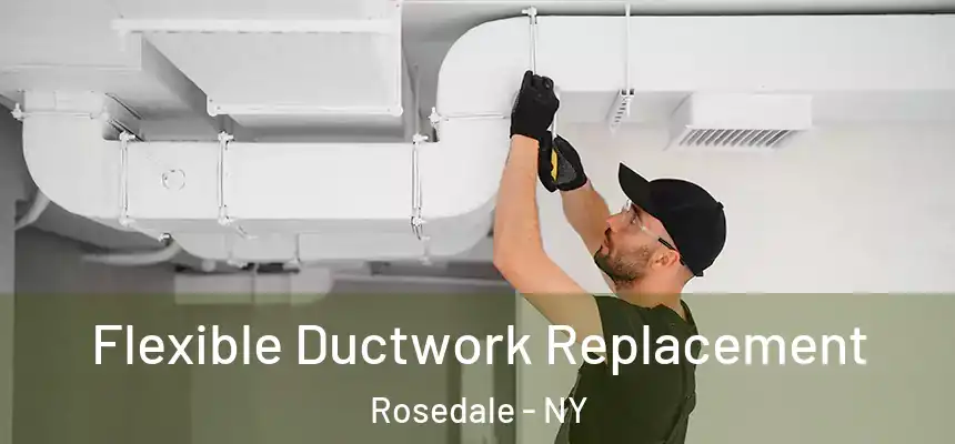  Flexible Ductwork Replacement Rosedale - NY