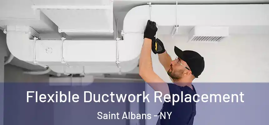 Flexible Ductwork Replacement Saint Albans - NY
