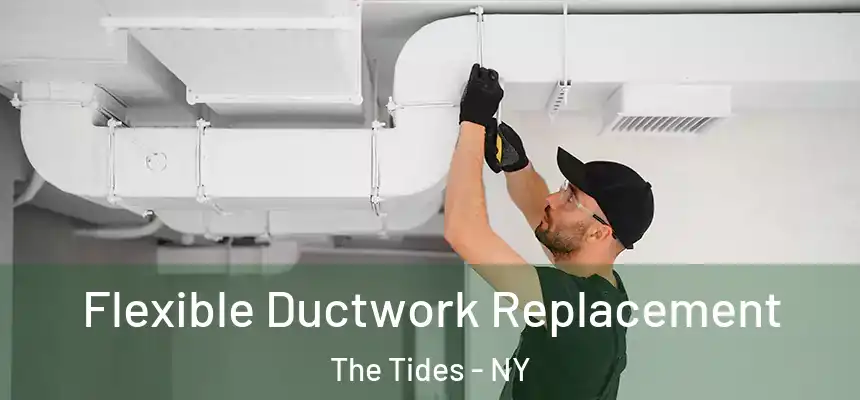 Flexible Ductwork Replacement The Tides - NY