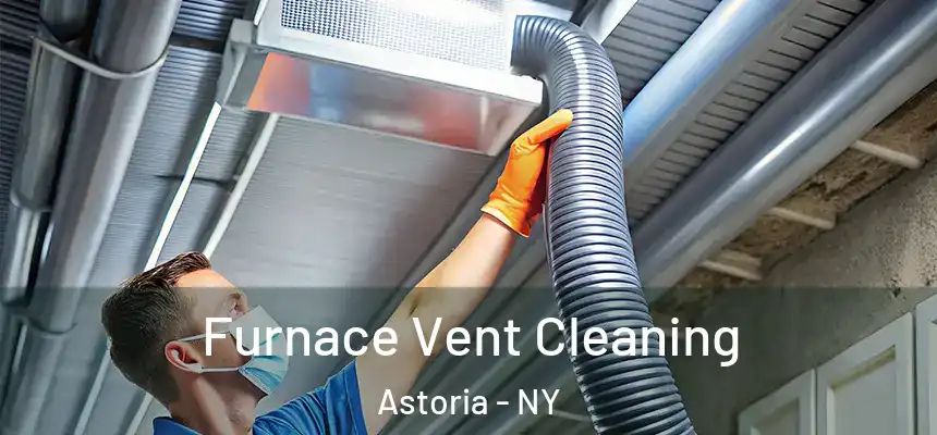  Furnace Vent Cleaning Astoria - NY