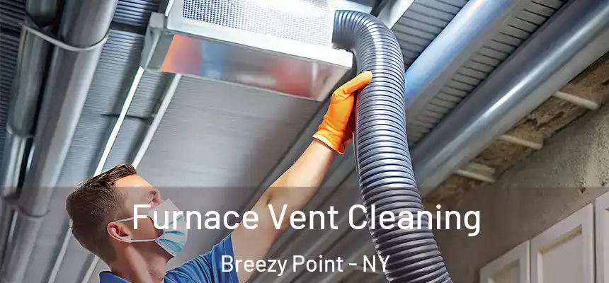 Furnace Vent Cleaning Breezy Point - NY
