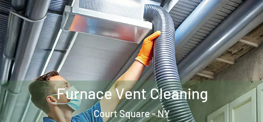  Furnace Vent Cleaning Court Square - NY
