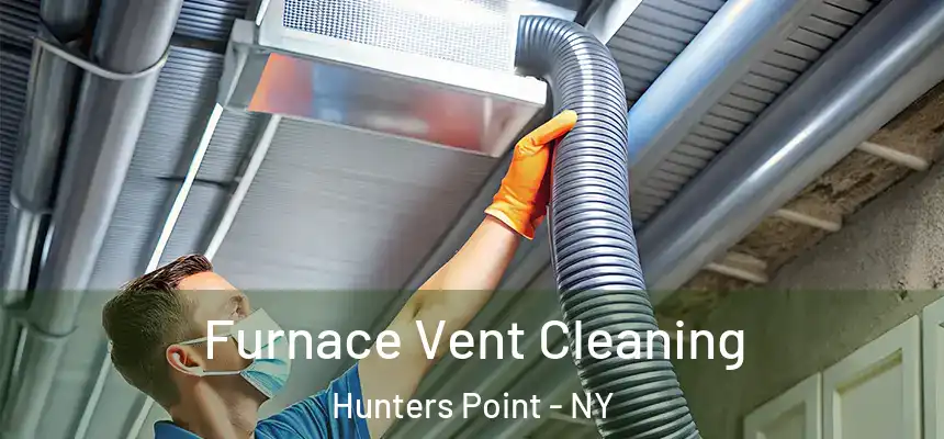 Furnace Vent Cleaning Hunters Point - NY