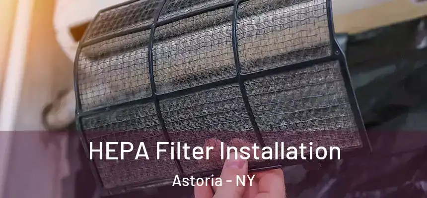 HEPA Filter Installation Astoria - NY