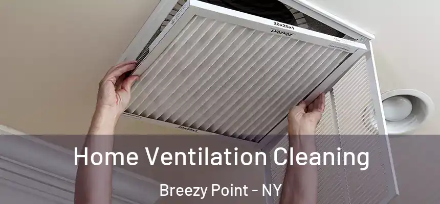 Home Ventilation Cleaning Breezy Point - NY
