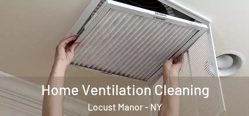 Home Ventilation Cleaning Locust Manor - NY