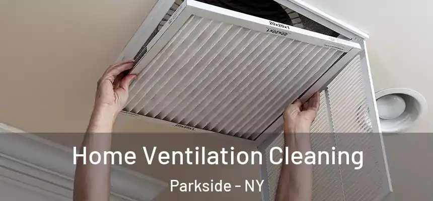 Home Ventilation Cleaning Parkside - NY