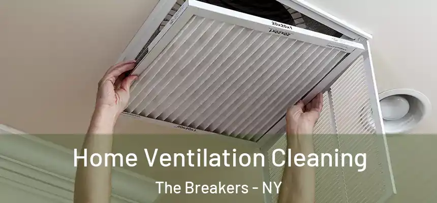 Home Ventilation Cleaning The Breakers - NY