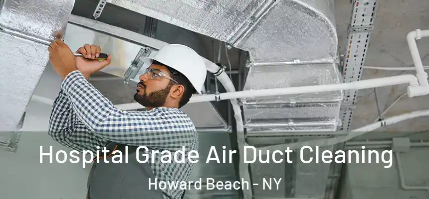 Hospital Grade Air Duct Cleaning Howard Beach - NY