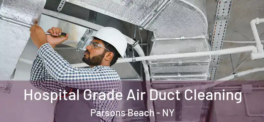 Hospital Grade Air Duct Cleaning Parsons Beach - NY