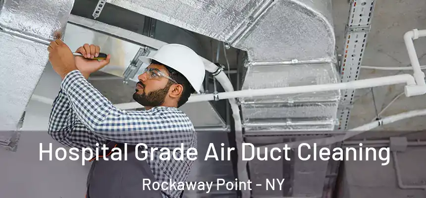 Hospital Grade Air Duct Cleaning Rockaway Point - NY