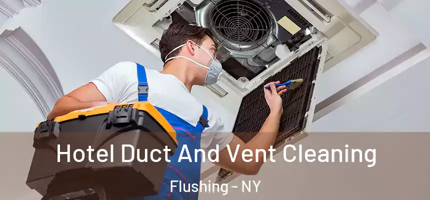 Hotel Duct And Vent Cleaning Flushing - NY